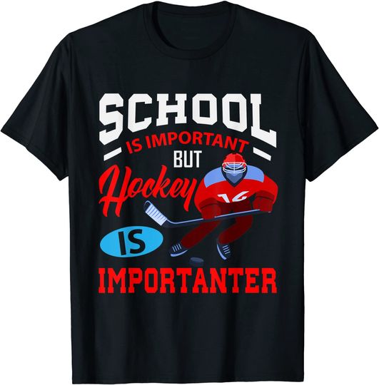 School Is Important But Hockey Is Importanter T-Shirt
