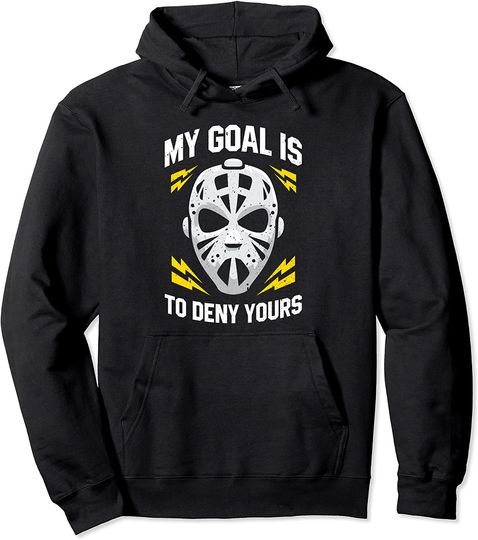 Ice Hockey Goalie My Goal Is To Deny Yours Hockey Pullover Hoodie