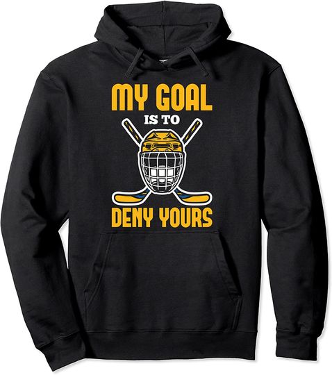 My Goal Is To Deny Yours Hockey Player Ice Hockey Pullover Hoodie