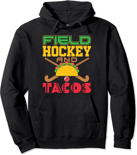 Field Hockey and Tacos Sports Player Lover Foodie Pullover Hoodie