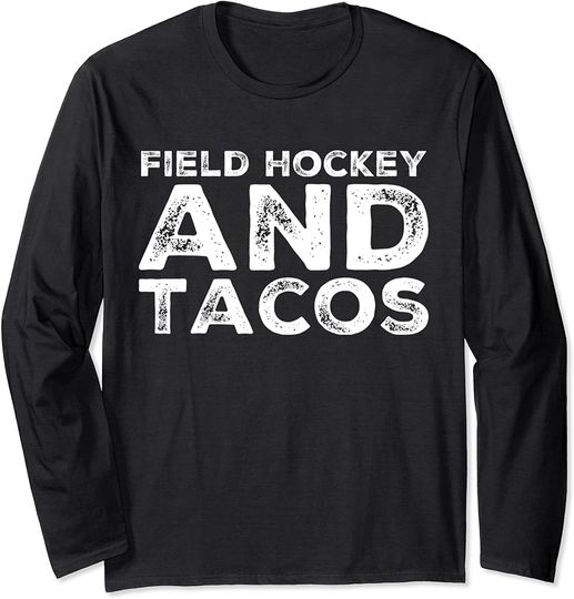 Field Hockey And Tacos Sports Foodie Quote Long Sleeve