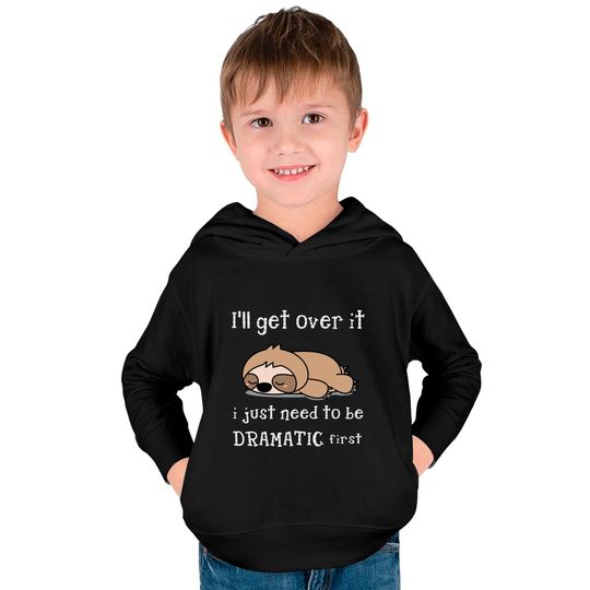 Sloth I'll Get Over It Just Need To Be Dramatic First Kids Pullover Hoodie