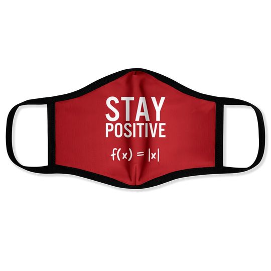 Stay Positive Absolute Value Funny Math Gift Face Masks
