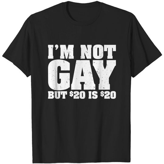I'm Not Gay But 20 Bucks is Mans Big Size T Shirt Classic