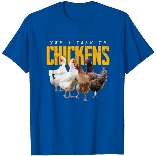 Yep I Talk To Chickens Shirt Cute Chicken Tee Gift T-Shirt