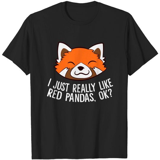 Red Panda I Just Really Like Red Pandas, Ok? T Shirt