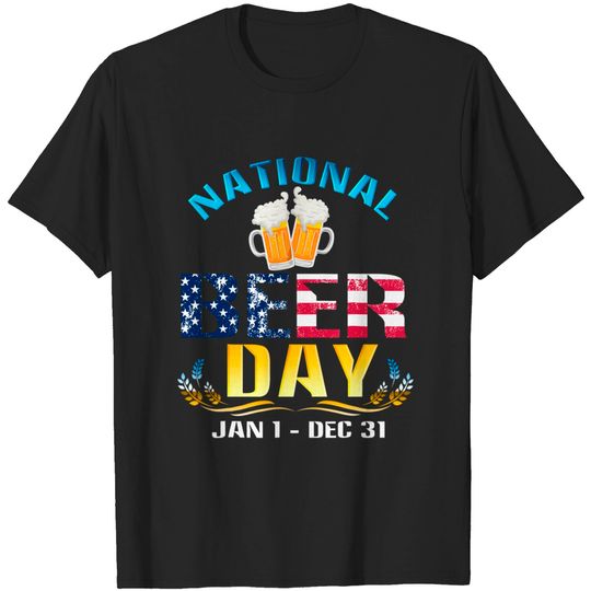 National Beer Day Jan 1 Dec 31 Funny Beer T Shirt for Lovers