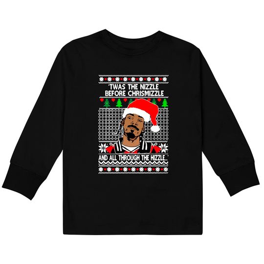 Snoop Dogg 'twas The Nizzle Before Chrismizzle Ugly Christmas Kids Long Sleeve T-Shirt