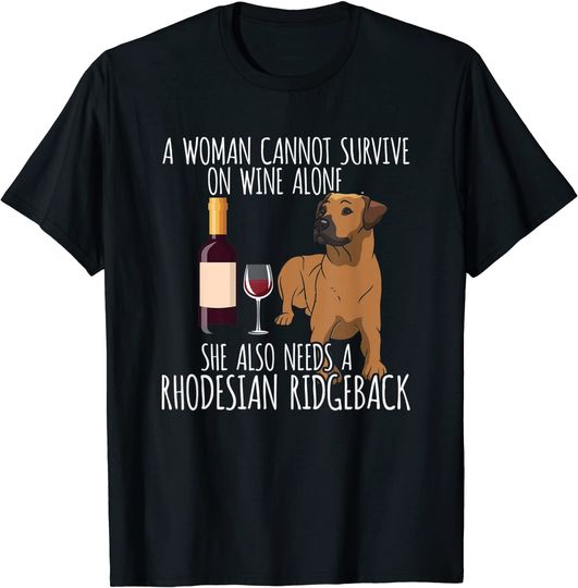Rhodesian Ridgeback Woman Can't Survive Wine Alone T-Shirt
