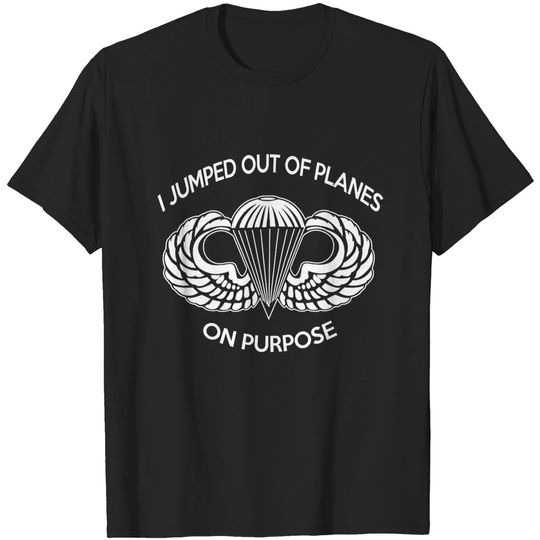 I Jumped Out of Planes On Purposes T-Shirt