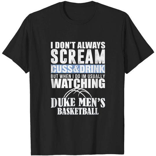 I Dont Always Scream Cuss Drink Watching Duke Men's Basketball Duke Men's Basketball T-Shirt