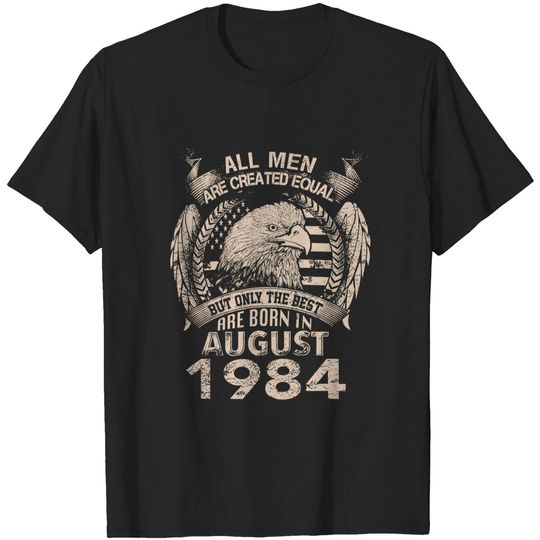 Men Men Equal Best are Born in August 1984 Shirt