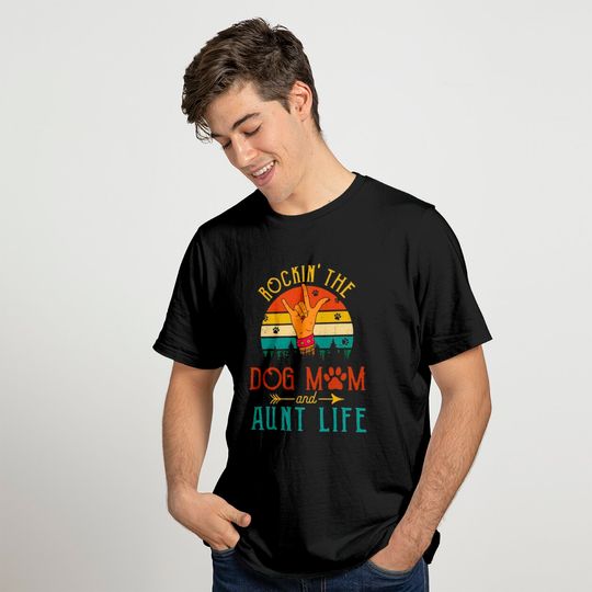 Rockin The Dog Mom and Aunt Life T Shirt