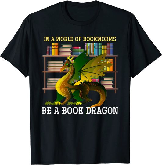 Wings Of Fire T-Shirt In A World Of Bookworms Be A Book Dragon