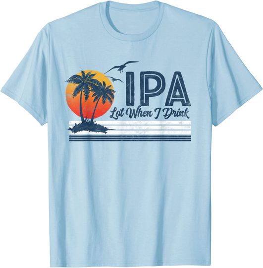 IPA Lot When I Drink: Funny Retro Beach Craft Beer 80's T-Shirt