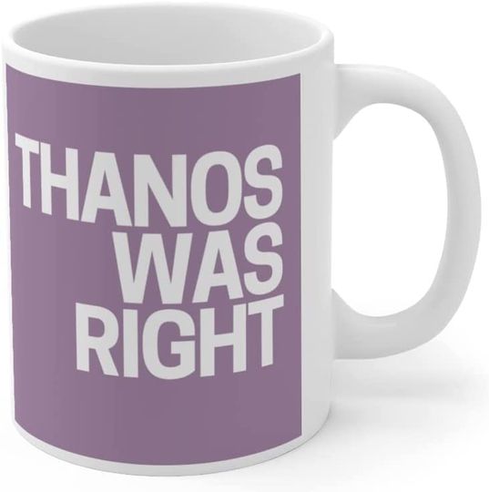 THANOS WAS RIGHT COFFEE MUG. Ceramic Coffee Cup With Double-sided Design