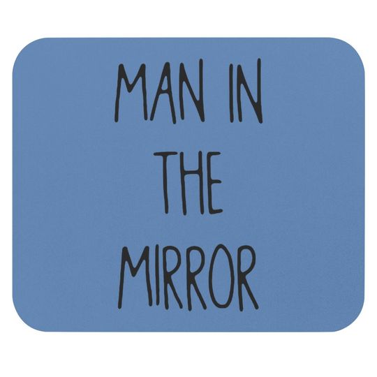 Man In The Mirror Mouse Pads