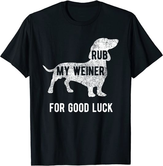 Rub my Weiner Dog for good luck Funny Tshirt Daschund