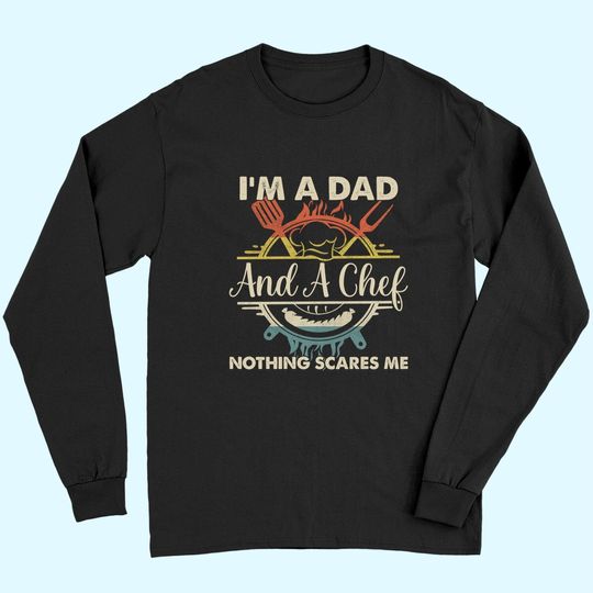 I'm A Dad And A Chef, Nothing Scares Me Long Sleeves