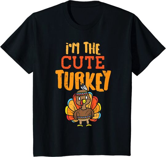 Im The Cute Turkey Matching Thanksgiving Family T-Shirt