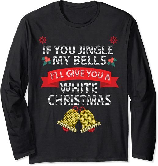 Jingle My Bells I'll Give You a White Christmas Long Sleeve
