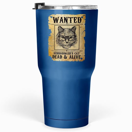 Wanted Dead Or Alive Schrodinger's Cat Funny Tumbler 30 Oz