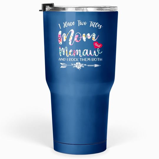 I Have Two Titles Mom And Memaw Flowers Floral Mother's Day Tumbler 30 Oz