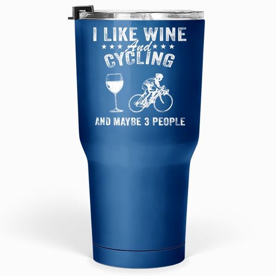 I Like Wine And Cycling And Maybe 3 People Tumbler 30 Oz