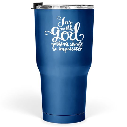 For With God Nothing Shall Be Impossible Tumbler 30 Oz
