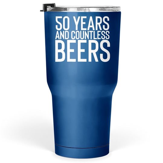 50 Years And Countless Beers Funny Drinking Tumbler 30 Oz