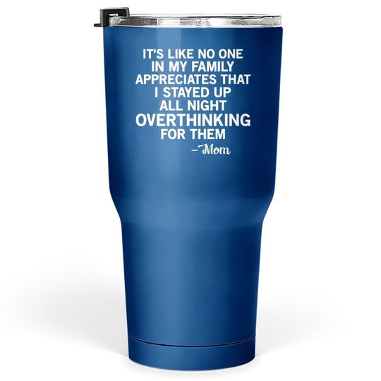 It's Like No One In My Family Mom Quote Tumblers 30 oz Tumbler 30 Oz