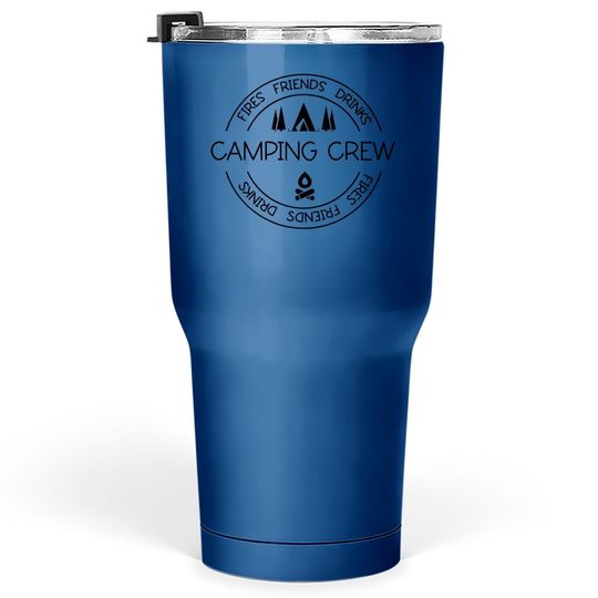 Fires Friends Drinks Camping Crew Tumbler 30 Oz