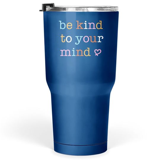 Mental Health Tumbler 30 Oz Be Kind To Your Mind