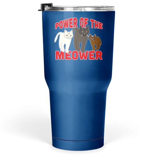 Power Of The Meower Cat Appreciation Hilarious Tumbler 30 Oz