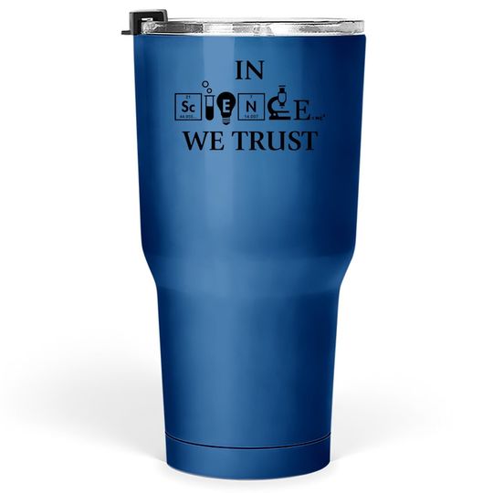 In Science We Trust Graphic Novelty Sarcastic Funny Tumbler 30 Oz