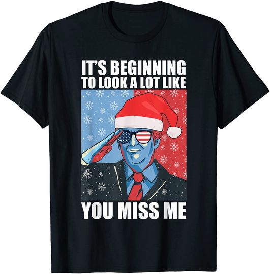 It's Beginning To Look A Lot Like You Miss Me T-Shirt