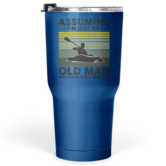 Assuming I'm Just An Old Lady Was Your First Mistake Kayak Tumbler 30 Oz
