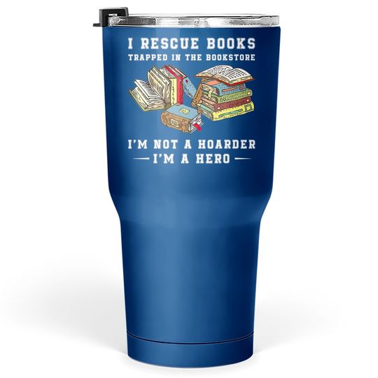 I Rescue Book Trapped In The Bookstore I'm Not A Hoarder Tumbler 30 Oz
