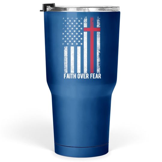 Faith Over Fear American Usa Flag Christian Cross Jesus Tumbler 30 Oz