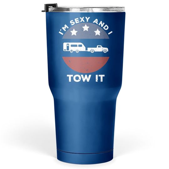 Funny Camping Rv Im Sexy And I Tow It Tumbler 30 Oz