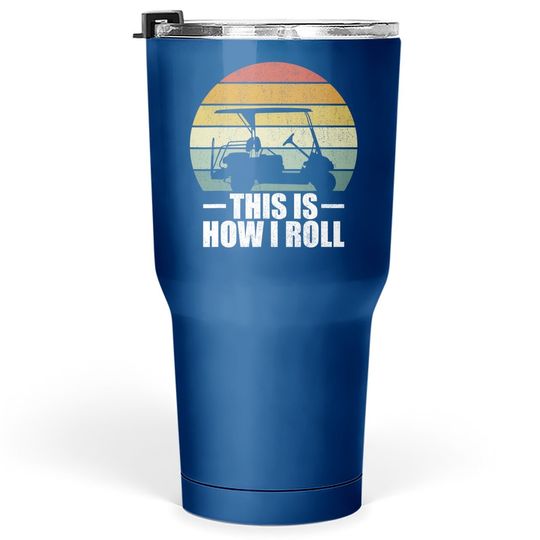 This Is How I Roll Golf Gift Funny Golfers Retro Golf Cart Tumbler 30 Oz