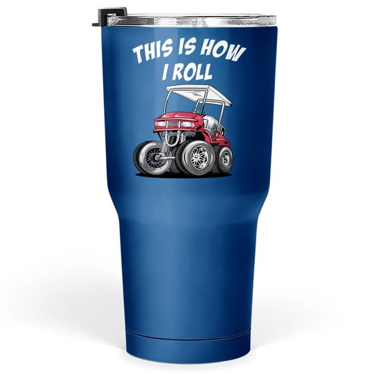 This Is How I Roll Funny Golf Cart Tumbler 30 Oz
