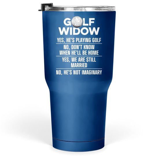 Golf Widow Wife Still Married Golfer Funny Golfing Tumbler 30 Oz