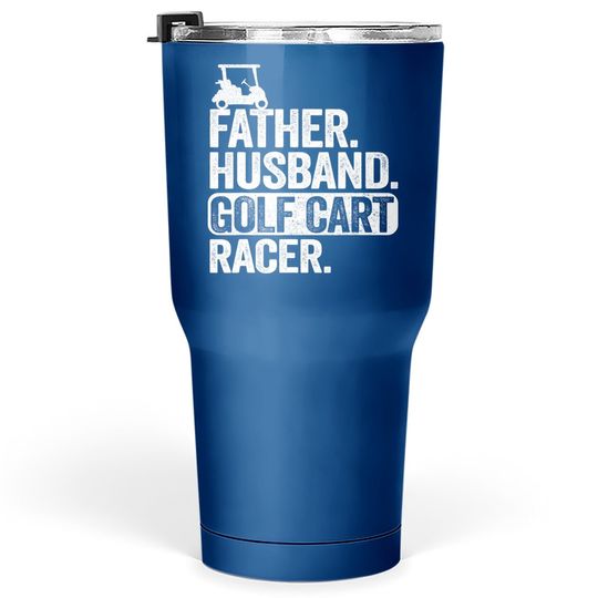 Father Husband Golf Cart Racer Golfing Dad Funny Golf Cart Tumbler 30 Oz
