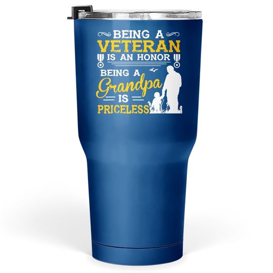 Tumbler 30 Oz Being A Veteran Is An Honor Being A Grandpa Is Priceless