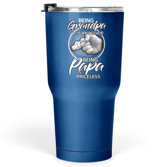 Being Grandpa Is An Honor Being Papa Is Priceless, Gift Dad Tumbler 30 Oz