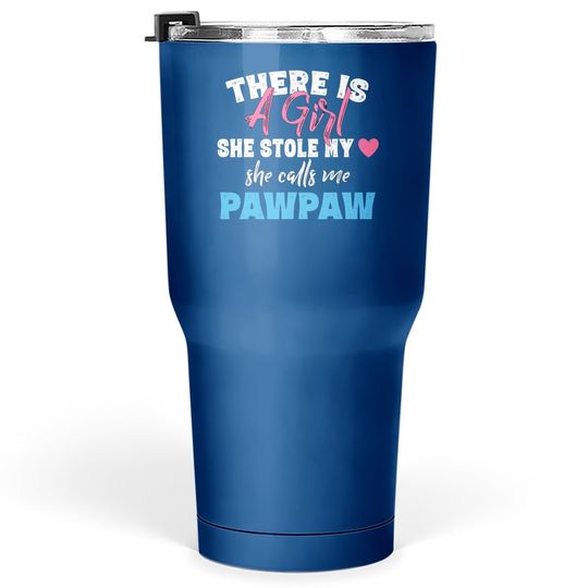 Tumbler 30 Oz There Is A Girl She Calls Me Pawpaw