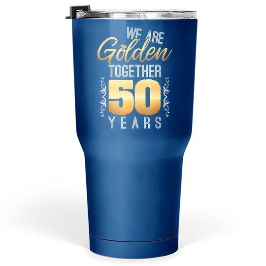 We Are Golden Together 50th Anniversary Married Couples Gift Tumbler 30 Oz