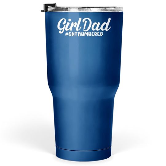 Girl Dad Fathers Day Tumbler 30 Oz Awesome Girl Dad Outnumbered Tumbler 30 Oz