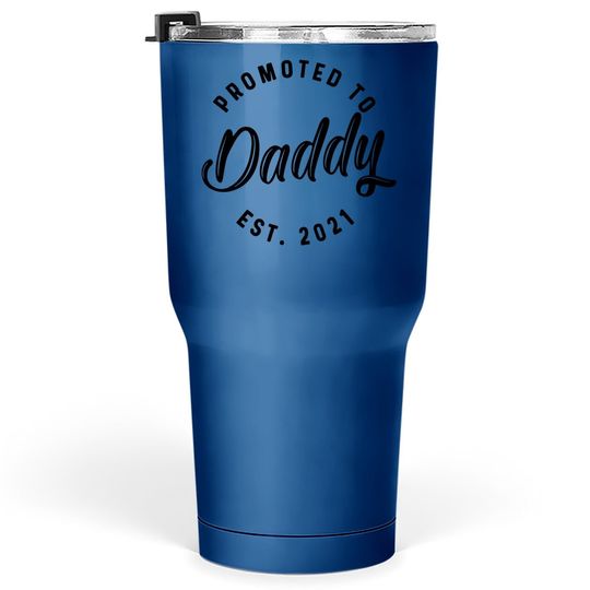 Promoted To Daddy 2021 Tumbler 30 Oz Funny New Baby Family Graphic Tumblers 30 oz